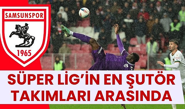 Samsunspor Süper Lig'in en şutör takımları arasına girdi