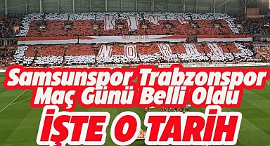 Samsunspor Trabzonspor maçı günü belli oldu! İşte o tarih