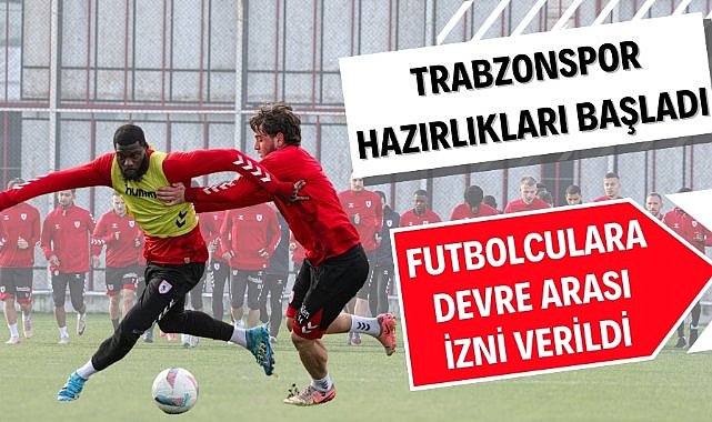 Samsunspor Trabzonspor maçı hazırlıkları başladı futbolculara kaç gün izin verildi