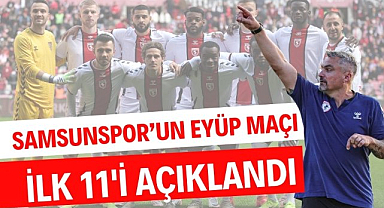 Samsunspor'un Eyüpspor maçı ilk 11'i açıklandı