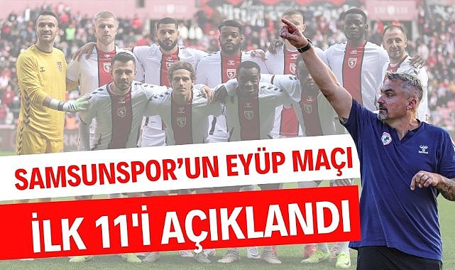 Samsunspor'un Eyüpspor maçı ilk 11'i açıklandı