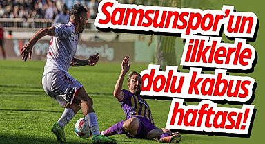 Samsunspor’un ilklerle dolu kabus haftası!