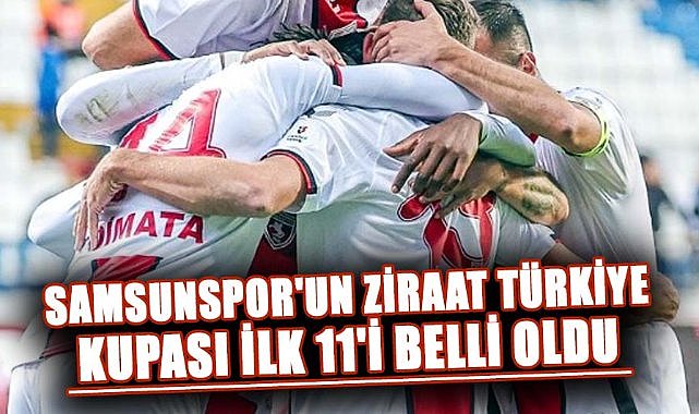 Samsunspor'un Ziraat Türkiye Kupası ilk 11'i belli oldu