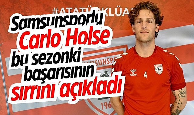 Samsunsporlu Carlo Holse bu sezonki başarısının sırrını açıkladı