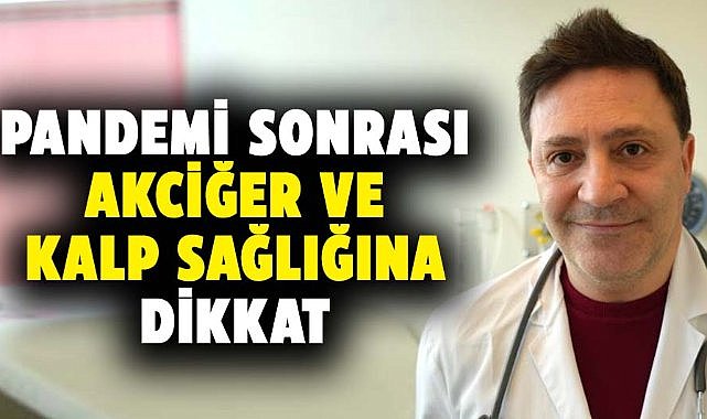 Şevket Özkaya uyardı! Pandemi sonrası akciğer ve kalp sağlığına dikkat