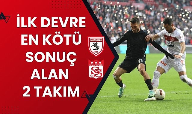 Süper Lig'de ilk devrenin en kötü takımları Samsunspor ve Sivasspor karşılaşacak