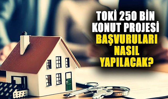 TOKİ 250 Bin Konut Projesi İçin Başvurular Başladı! İşte Detaylar