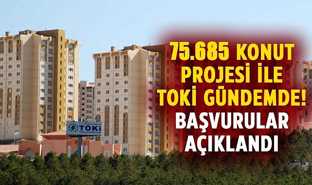 TOKİ'den 75.685 konut projesi! Başvuru yapabilirsiniz