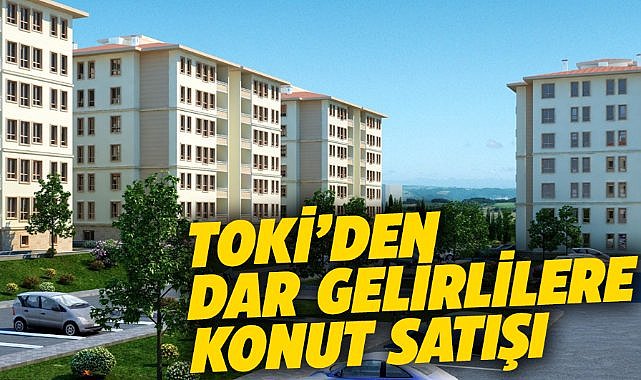 TOKİ'den dar gelirlilere konut satışı