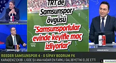TRT'de Samsunspor övgüsü "Samsunsporlular evinde keyifle maç izliyorlar"