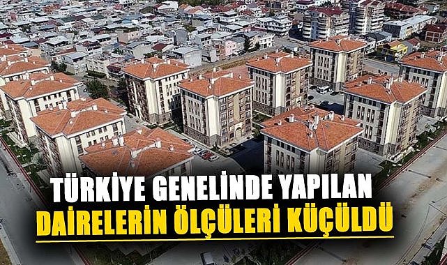 Türkiye genelinde konut ölçüleri küçülüyor!