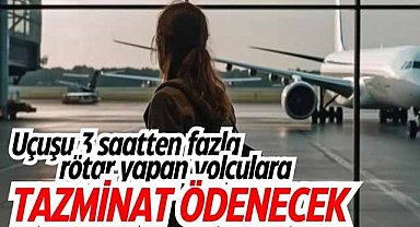 Uçuşu 3 saatten fazla rötar yapan yolculara tazminat ödenecek
