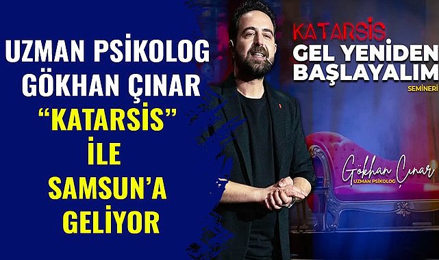 Uzman Psikolog Gökhan Çınar "Katarsis" ile Samsun'a geliyor