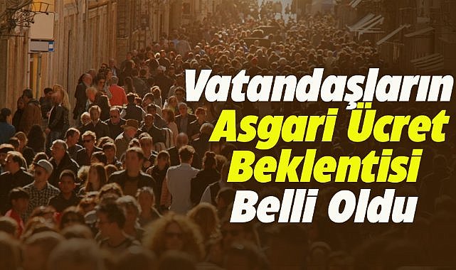 Vatandaşların asgari ücret beklentisi belli oldu