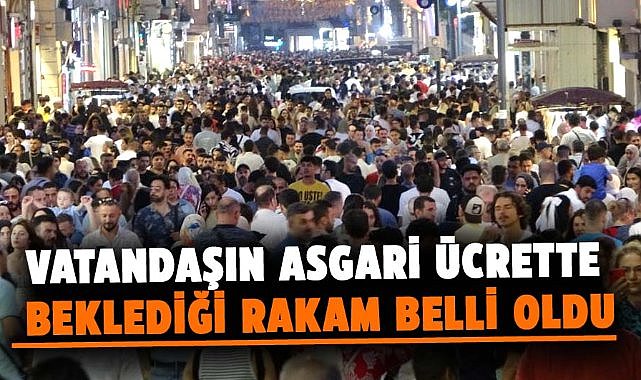 Vatandaşların asgari ücret beklentisi belli oldu!