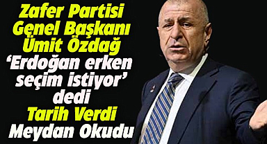 ZP Genel Başkanı Ümit Özdağ: Erdoğan erken seçim hazırlığında