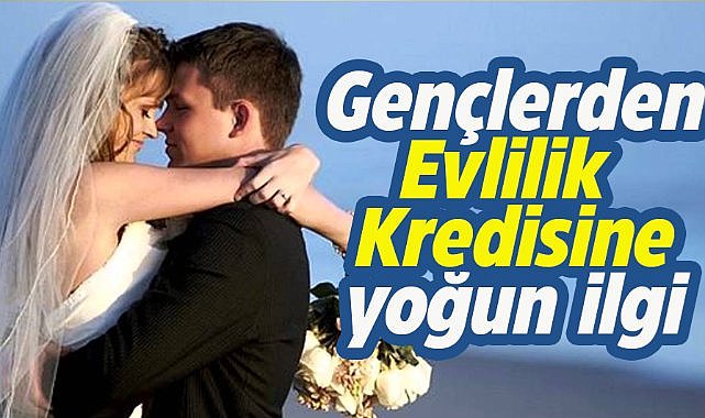 150 bin lira TL evlilik kredisine yoğun ilgi