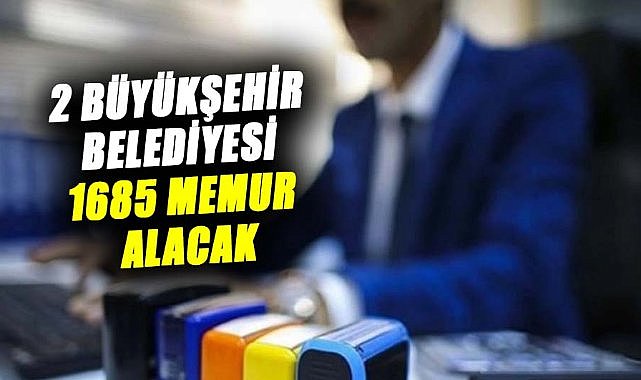 2 Büyükşehir Belediyesi 1685 memur alacak