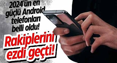 2024'ün en güçlü Android telefonları belli oldu! Rakiplerini ezdi geçti
