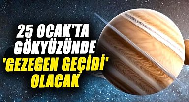 25 Ocak'ta gökyüzünde 'Gezegen geçidi' olacak