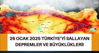 26 Ocak 2025 Türkiye'yi sallayan depremler ve büyüklükleri! En yüksek hangi şehirde?