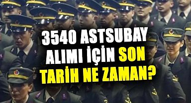 3540 astsubay alımı için son tarih ne zaman?