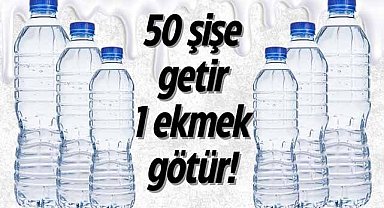 50 şişe getir 1 ekmek götür!