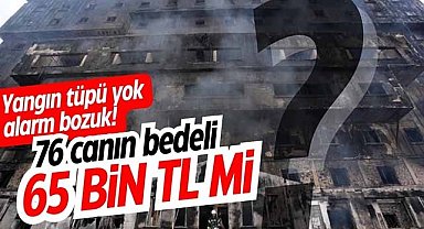 76 kişi 65 bin TL için mi can verdi? Yangın tüpü yok alarm bozuk!