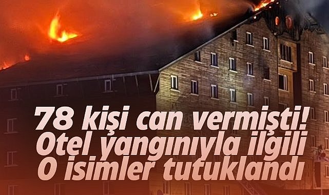 78 kişi can vermişti! Otel sahibi ve şirket müdürü tutuklandı