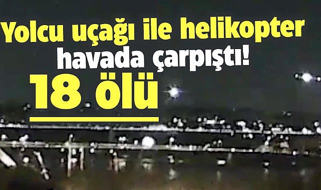 ABD'de facia! Yolcu uçağı ile helikopter çarpıştı! 18 ölü