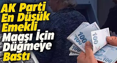 AK Parti, en düşük emekli maaşı için harekete geçti