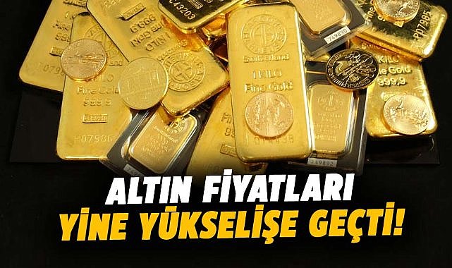 Altın fiyatları yine yükselişe geçti! İşte fiyatlar...