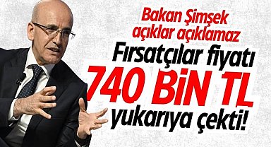 Bakan Şimşek açıklar açıklamaz fiyatları 740 bin TL yükselttiler