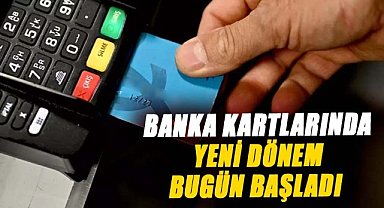 Banka kartlarında yeni dönem bugün başladı 