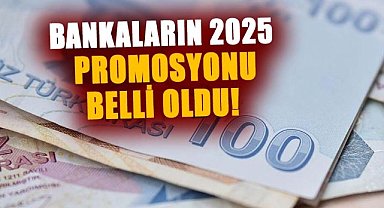 Bankaların 2025 promosyonu belli oldu! İşte oranlar