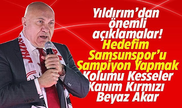 Başkan Yıldırım: Samsunspor'u şampiyon yapacağız