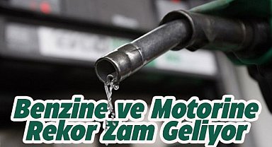 Benzine ve motorine büyük zam