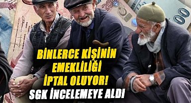 Binlerce kişinin emekliliği iptal oluyor! SGK incelemeye aldı