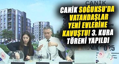 Canik Soğuksu'da vatandaşlar yeni evlerine kavuştu ! 3. kura töreni yapıldı