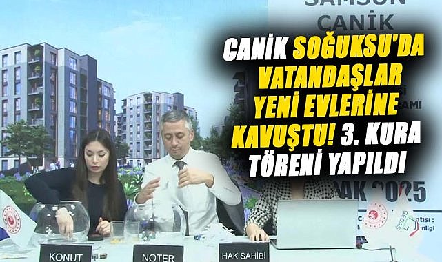 Canik Soğuksu'da vatandaşlar yeni evlerine kavuştu ! 3. kura töreni yapıldı