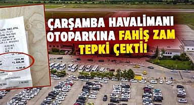 Çarşamba Havalimanı otoparkına fahiş zam tepki çekti!