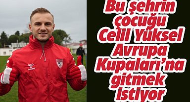 Celil Yüksel Bu şehrin çocuğu olarak başarılı bir sezon geçirmek ben mutlu ediyor