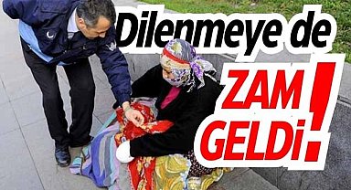 Dilenmeye de zam geldi!