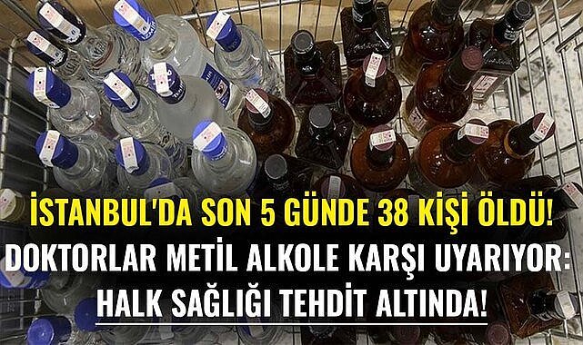 Doktorlar metil alkole karşı uyarıyor: Halk sağlığı tehdit altında!