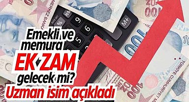 Emekli ve memura ek zam gelecek mi? Uzman isim açıkladı