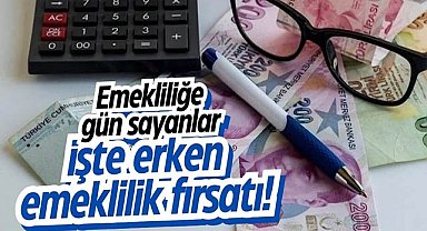 Emekliliğe gün sayanlar işte erken emeklilik fırsatı!