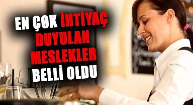 En çok ihtiyaç duyulan meslekler belli oldu