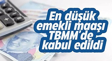 En düşük emekli aylığı teklifi Genel Kurul'da kabul edildi