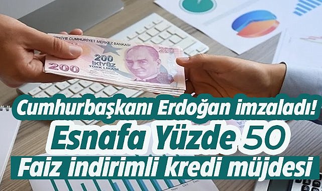 Esnafa yüzde 50 faiz indirimli kredi müjdesi