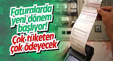 Faturalarda yeni dönem başlıyor! Çok tüketen çok ödeyecek